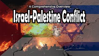 Israel-Palestine Conflict: A Comprehensive Overview