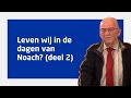 ds. Dick Langhenkel over 'Leven wij in de dagen van Noach?' (deel 2)