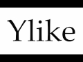 How to Pronounce Ylike