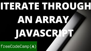 Iterate through an array with a for loop| freeCodeCamp basic Javascript walkthrough guide