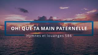 586 - Oh! que ta main paternelle | Hymnes et louanges | Audréanne Cloutier