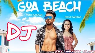 Goa Beach- Tony Kakkar Remix Goa Beach DJ song | Neha Kakkar | HARD Dance mix | Skl music club