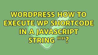 Wordpress: How to execute WP shortcode in a javascript string ""? (2 Solutions!!)