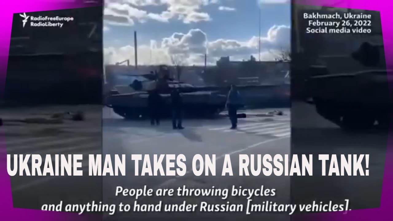 Ukraine Man Takes On A Russian Tank Single Handedly. - YouTube