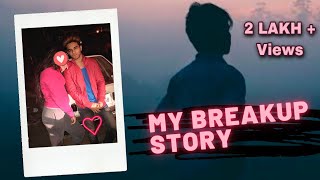 My Real Breakup Story - Kyo me ab akela rehta hu