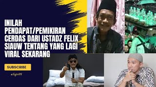 INILAH PENDAPAT/PEMIKIRAN CERDAS DARI USTADZ FELIX SIAUW TENTANG YANG LAGI VIRAL SAAT INI ‼️