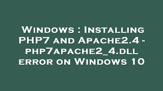 Windows : Installing PHP7 and Apache2.4 - php7apache2_4.dll error on Windows 10