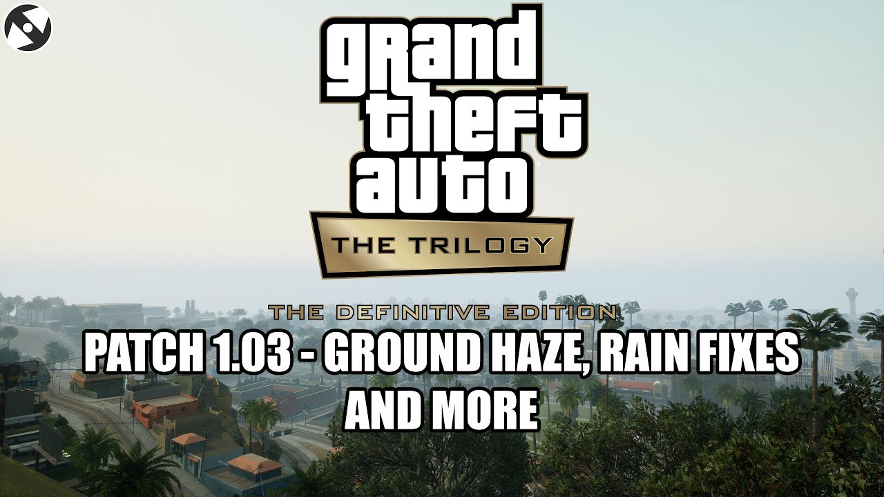 GTA Trilogy Definitive Edition - Patch 1.03 | Ground Haze, Rain Fixes ...