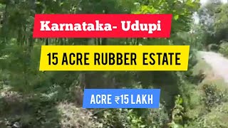 15 Acre Rubber Estate For Sale | Karnataka | Udupi (Acre 15 Lakh