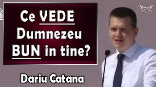 Dariu Catana - Ce vede Dumnezeu bun in tine? Ioan 4:1-14 | PREDICI