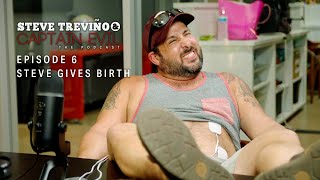 Episode 6: Steve Gives Birth - Steve Treviño & Captain Evil: The Podcast