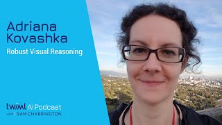 Robust Visual Reasoning with Adriana Kovashka - #463