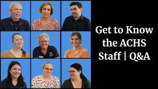 Get to Know the ACHS Staff | Q\u0026A