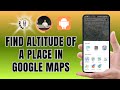 How to Find Altitude of a Place in Google Maps