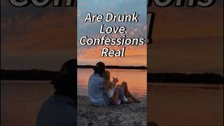 Are Drunk Love Confessions Real?   #shorts #drunk #confession #quotes