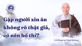 Cố Pháp sư Tịnh Không giảng chủ đề: Gặp người xin ăn không rõ thật giả, có nên bố thí?