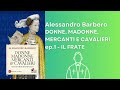 donne madonne mercanti e cavalieri. alessandro barbero ep.1 il frate