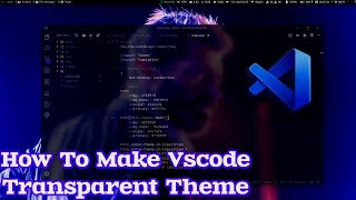 How to make Vscode Transparent Theme Extension #vscode