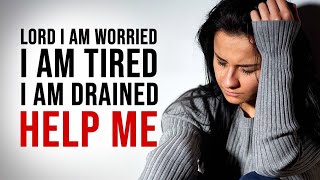 LORD I AM WORRIED | I AM TIRED | I AM DRAINED | PLEASE HELP ME! Powerful Motivational Video
