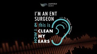 Nuffield Medical Orchard ENT: This Is How I Clean My Ears (FULL)