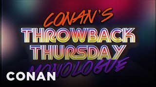 Conan's Throwback Thursday Monologue | CONAN on TBS