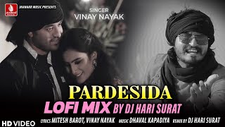 Pardesida ( Lofi Mix) Dj Hari Surat | Vinay Nayak | New Letest Gujarati Lofi Mix Dj song 2024