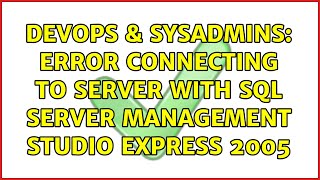 DevOps & SysAdmins: Error Connecting to server with SQL Server Management Studio Express 2005