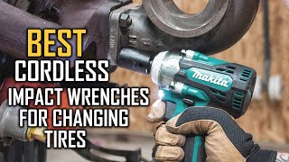 Top 8 Best Cordless Impact Wrenches for Changing Tires Review in 2023