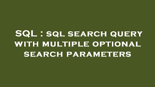 SQL : sql search query with multiple optional search parameters