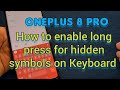 How to enable long press for hidden symbols on Keyboard for Oneplus 8 Pro