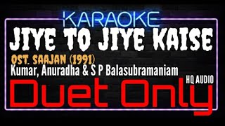 Karaoke Jiye To Jiye Kaise ( Duet Only ) - Kumar, Anuradha & S P Balasubramaniam Ost. Saajan (1991)