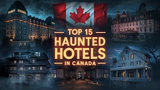 Top 15 Haunted Hotels in Canada | Ghost Stories and Eerie Encounters