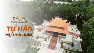 TỰ HÀO MỸ HÒA HƯNG | MIỀN TÂY NHỮNG ĐIỂM ĐẾN | VTV5