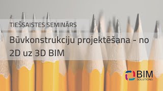 Semināra ieraksts - Būvkonstrukciju projektēšana no 2D uz 3D BIM