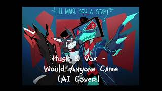 Would Anyone Care - Husk \u0026 Vox AI Cover (Hazbin Hotel)