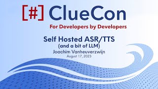 ClueCon2023: Joachim Vanheuverzwijn - Self Hosted ASR/TTS (and a bit of LLM)