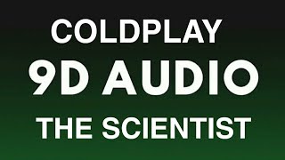 COLDPLAY _-_ THE SCIENTIST (9D AUDIO 🎧)[9D IS BETTER THAN 8D OR 10]