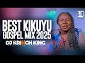 2025 s top kikuyu gospel hits dj krinch king