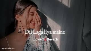 Dil Laga Liya maine | Slowed  Reverb