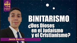 ¿BINITARISMO EN LA BIBLIA? ¿DOS DIOSES EN EL JUDAÍSMO Y CRISTIANISMO?