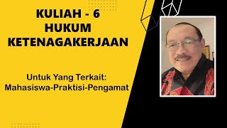 KULIAH 6 - HUKUM KETENAGAKERJAN