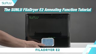 The SUNLU FilaDryer E2 Annealing Function Tutorial