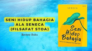 Kiat Bahagia ala Seneca (Filsafat Stoa) | Review Buku Seni Hidup Bahagia