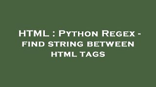 HTML : Python Regex - find string between html tags