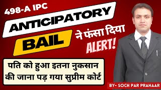 498A Anticipatory Bail is a Curse For Husband ? | 498A IPC  | Supreme Court On Anticipatory Bail