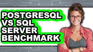 PostgreSQL vs SQL Server Benchmark - Which Is Better?