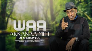 AFANDII SIYYOO - WAA AKKANAA MITI - NEW AFAN OROMO MUSIC 2022