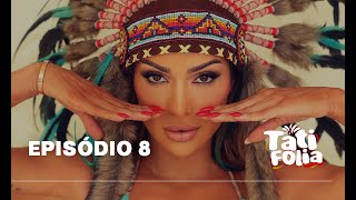 Episódio 8 | TATI FOLIA