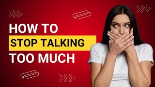 How to Stop Talking Too Much: 6 Proven Ways to Talk Less, Listen More, and Stop Oversharing