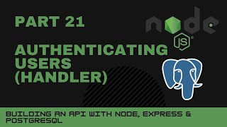 JavaScript projects: Node, Express, Postgres API - Part 21 - Authenticating users handler